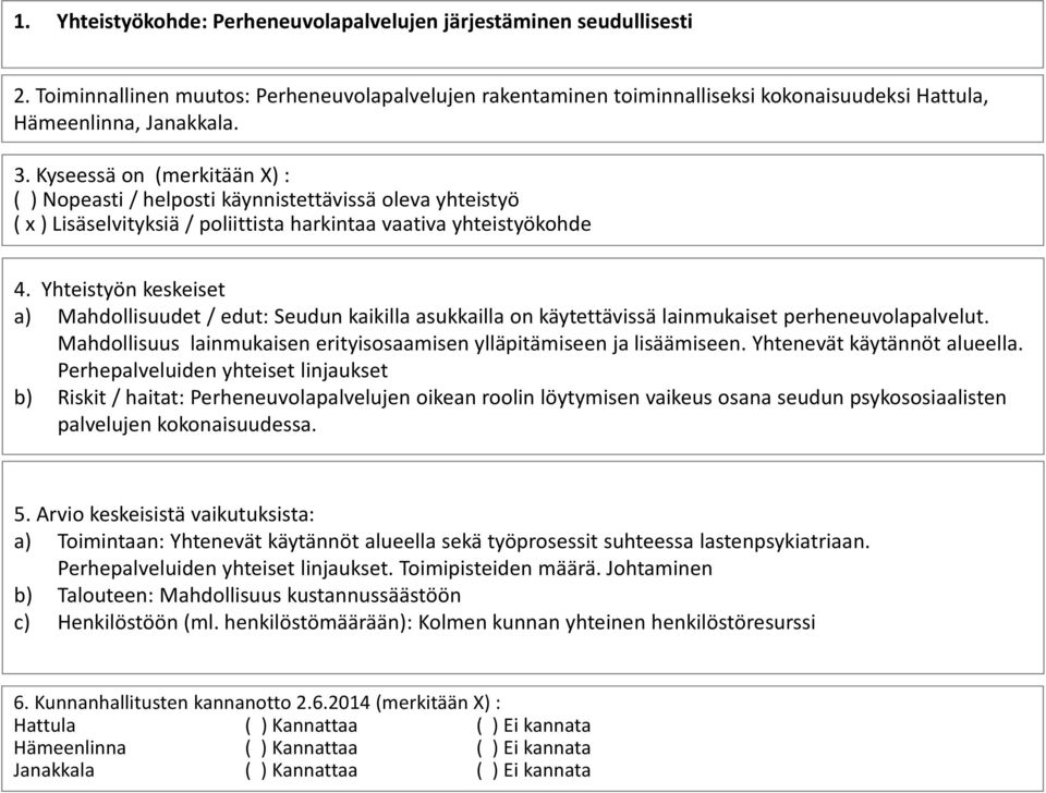 lainmukaiset perheneuvolapalvelut. Mahdollisuus lainmukaisen erityisosaamisen ylläpitämiseen ja lisäämiseen. Yhtenevät käytännöt alueella.