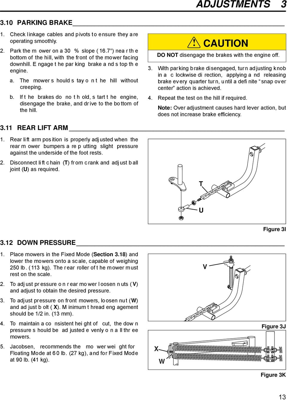 ! CAUTION DO NOT disengage the brakes with the engine off. 3.