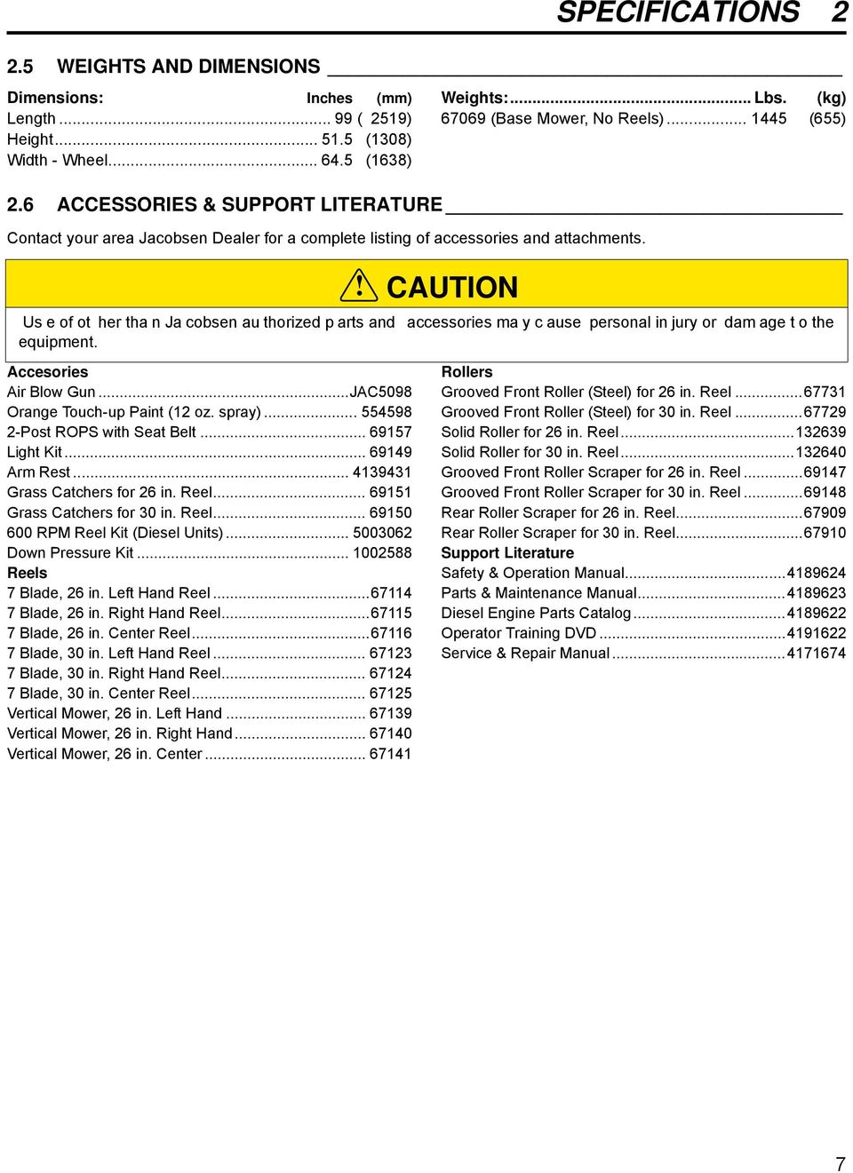 ..JAC5098 Orange Touch-up Paint (12 oz. spray)... 554598 2-Post ROPS with Seat Belt... 69157 Light Kit... 69149 Arm Rest... 4139431 Grass Catchers for 26 in. Reel... 69151 Grass Catchers for 30 in.