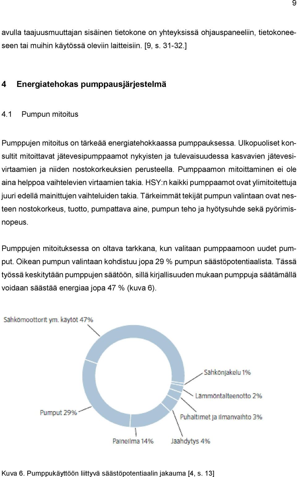 Ulkopuoliset konsultit mitoittavat jätevesipumppaamot nykyisten ja tulevaisuudessa kasvavien jätevesivirtaamien ja niiden nostokorkeuksien perusteella.