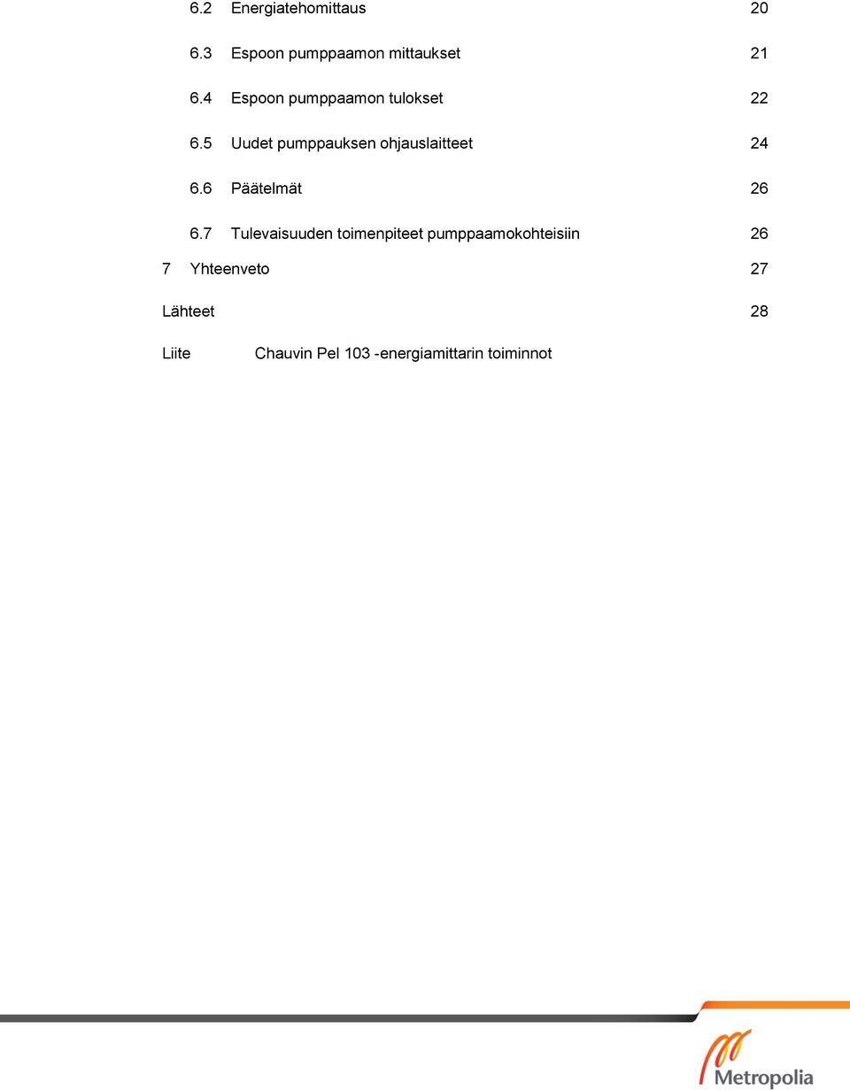 5 Uudet pumppauksen ohjauslaitteet 24 6.6 Päätelmät 26 6.