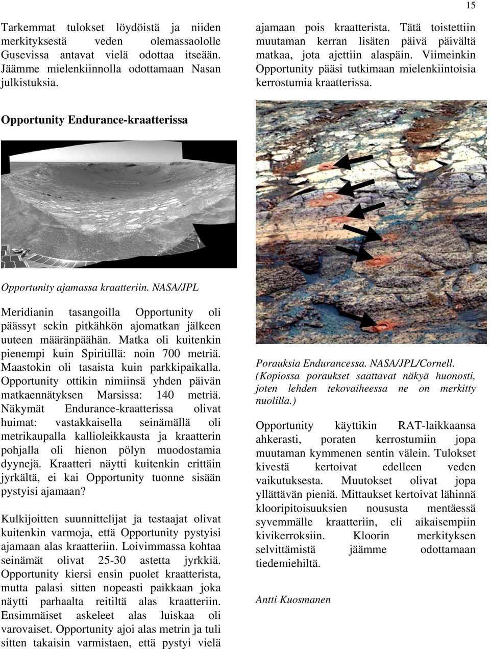 Opportunity Endurance-kraatterissa Opportunity ajamassa kraatteriin. NASA/JPL Meridianin tasangoilla Opportunity oli päässyt sekin pitkähkön ajomatkan jälkeen uuteen määränpäähän.