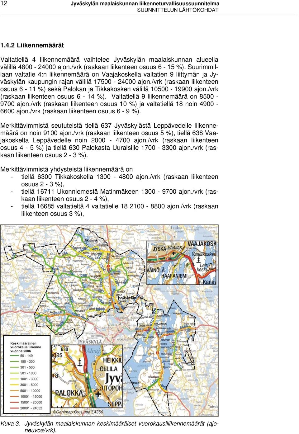 Suurimmillaan valtatie 4:n liikennemäärä on Vaajakoskella valtatien 9 liittymän ja Jyväskylän kaupungin rajan välillä 17500-24000 ajon.