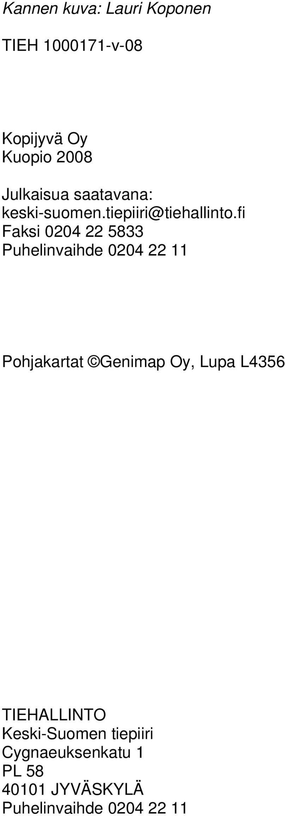 fi Faksi 0204 22 5833 Puhelinvaihde 0204 22 11 Pohjakartat Genimap Oy, Lupa