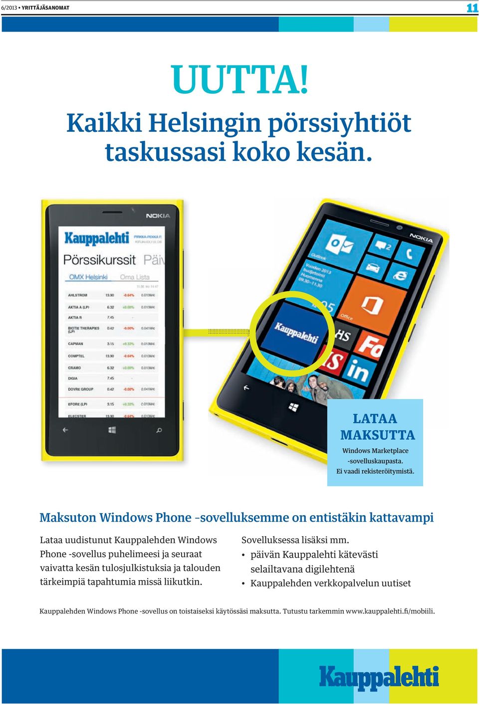 Maksuton Windows Phone sovelluksemme on entistäkin kattavampi Lataa uudistunut Kauppalehden Windows Phone -sovellus puhelimeesi ja seuraat vaivatta kesän