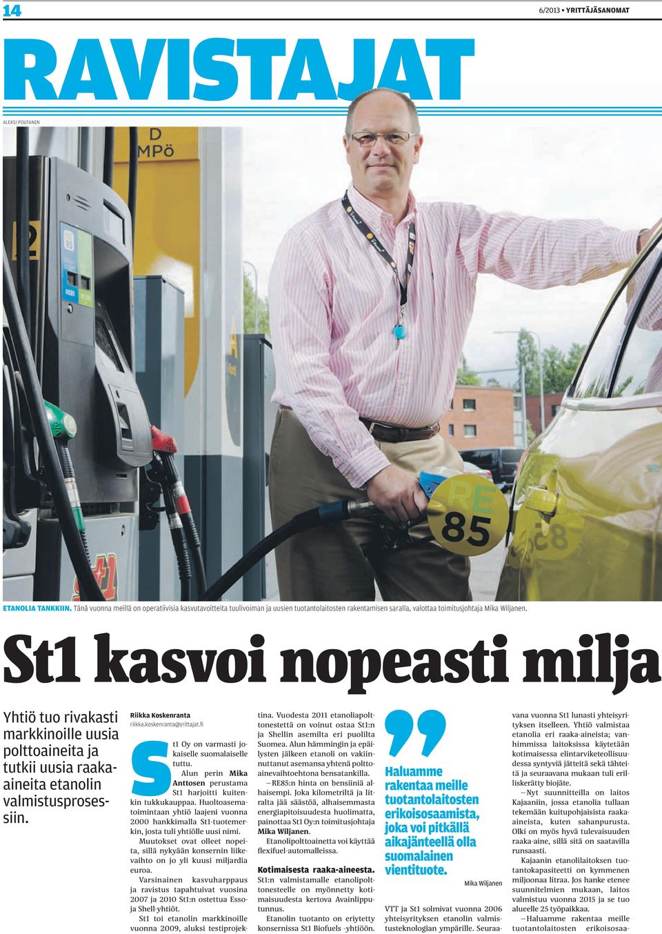 St1 kasvoi nopeasti miljar Yhtiö tuo rivakasti markkinoille uusia polttoaineita ja tutkii uusia raakaaineita etanolin valmistusprosessiin. Riikka Koskenranta riikka.koskenranta@yrittajat.