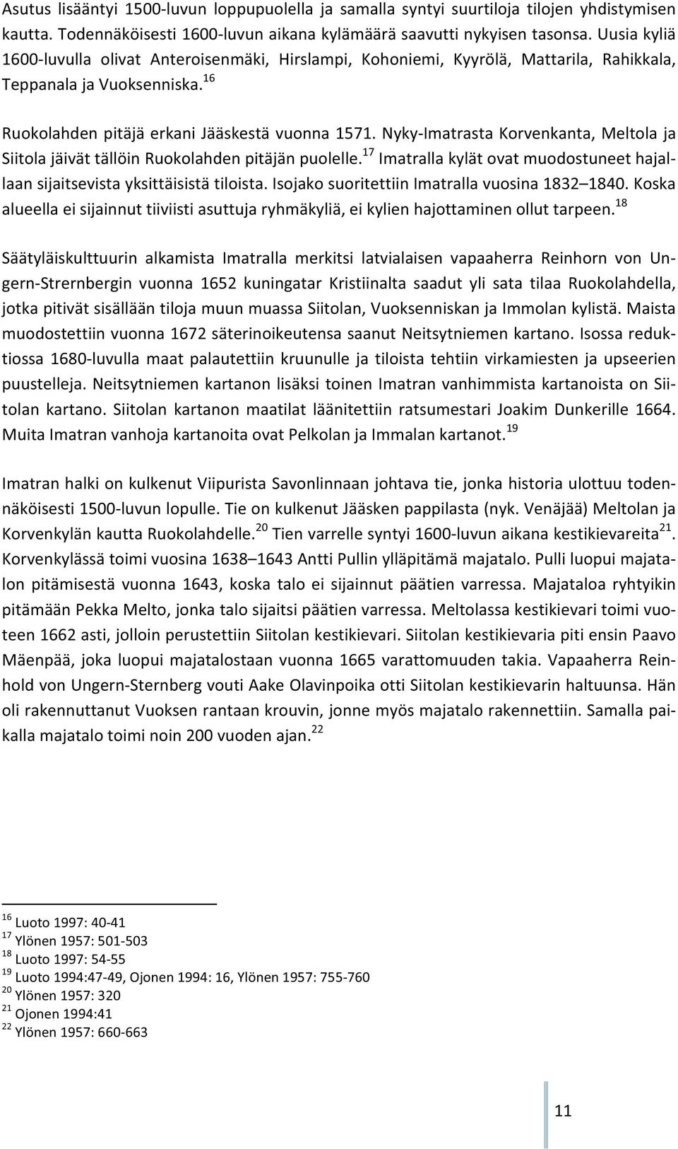 NykyImatrastaKorvenkanta,Meltolaja SiitolajäivättällöinRuokolahdenpitäjänpuolelle. 17 Imatrallakylätovatmuodostuneethajal laansijaitsevistayksittäisistätiloista.