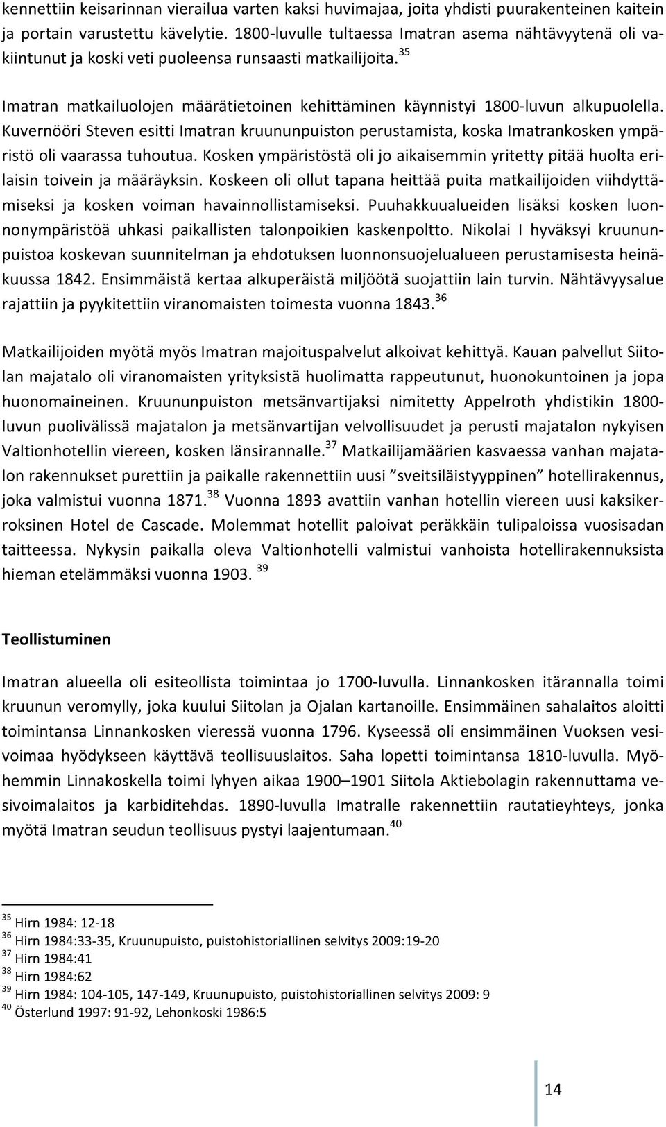 KuvernööriStevenesittiImatrankruununpuistonperustamista,koskaImatrankoskenympä ristöolivaarassatuhoutua.koskenympäristöstäolijoaikaisemminyritettypitäähuoltaeri laisintoiveinjamääräyksin.