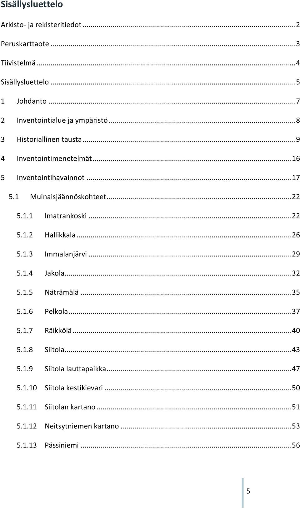 ..26 5.1.3 Immalanjärvi...29 5.1.4 Jakola...32 5.1.5 Näträmälä...35 5.1.6 Pelkola...37 5.1.7 Räikkölä...40 5.1.8 Siitola...43 5.1.9 Siitolalauttapaikka.