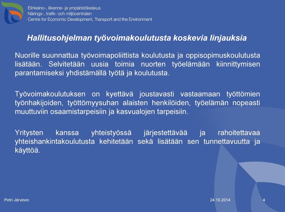 Työvoimakoulutuksen on kyettävä joustavasti vastaamaan työttömien työnhakijoiden, työttömyysuhan alaisten henkilöiden, työelämän nopeasti