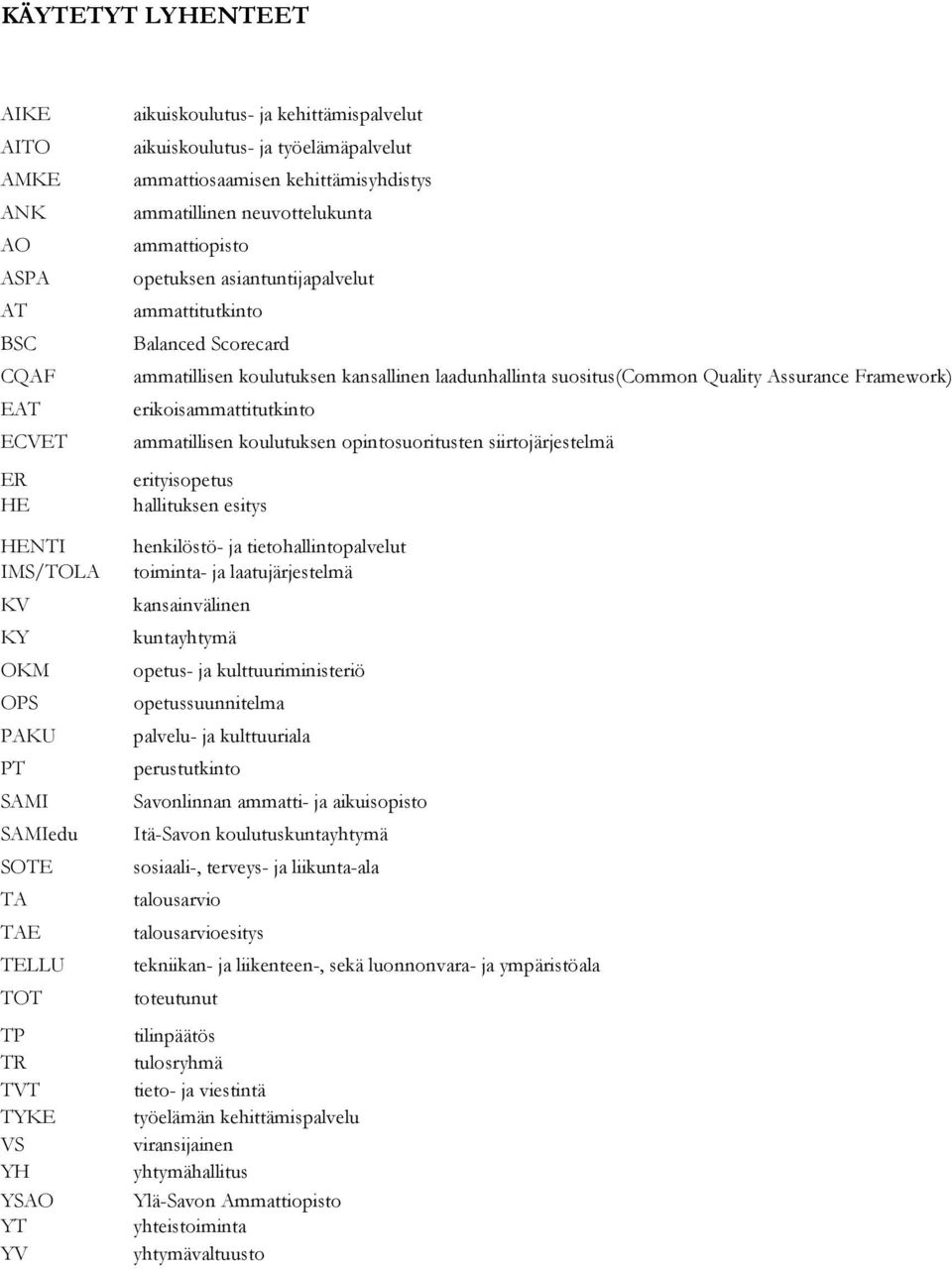 ammatillisen koulutuksen kansallinen laadunhallinta suositus(common Quality Assurance Framework) erikoisammattitutkinto ammatillisen koulutuksen opintosuoritusten siirtojärjestelmä erityisopetus