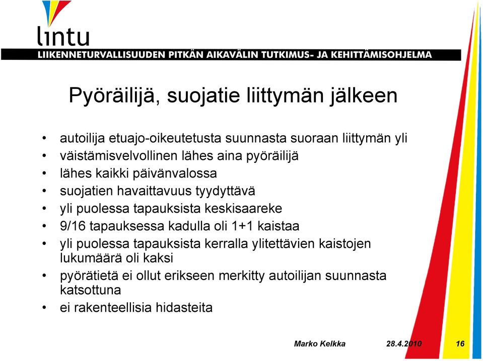 9/16 tapauksessa kadulla oli 1+1 kaistaa yli puolessa tapauksista kerralla ylitettävien kaistojen lukumäärä oli kaksi