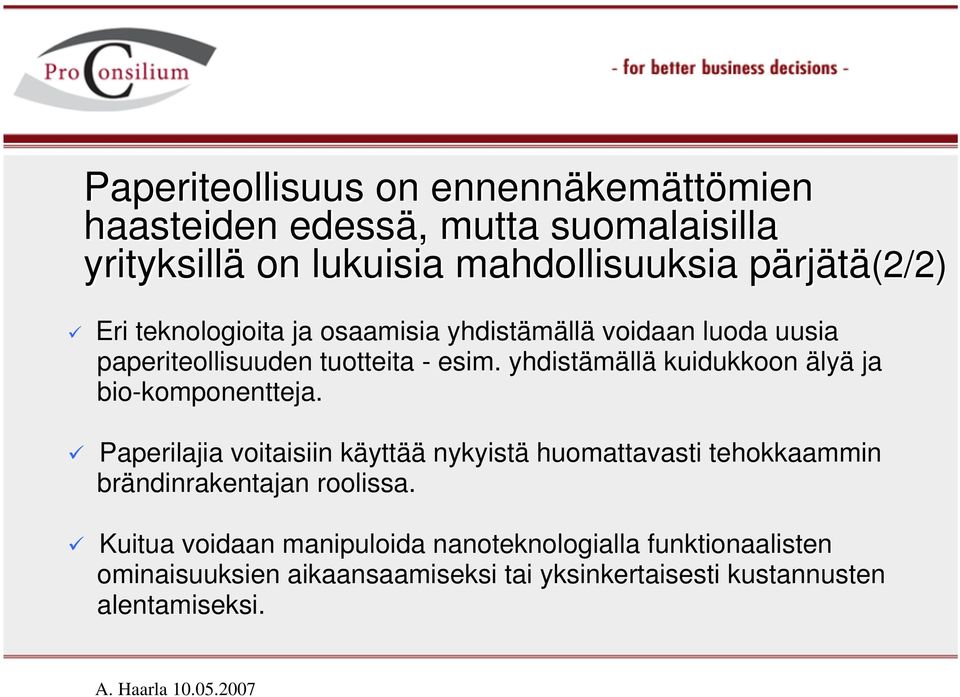 yhdistämällä kuidukkoon älyä ja bio-komponentteja.