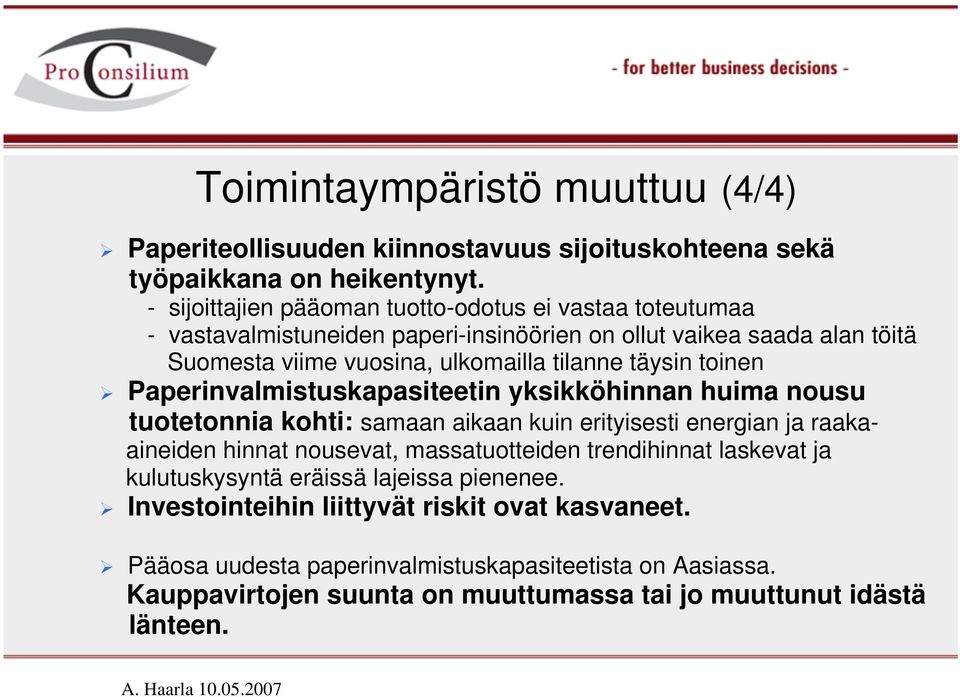 täysin toinen Paperinvalmistuskapasiteetin yksikköhinnan huima nousu tuotetonnia kohti: samaan aikaan kuin erityisesti energian ja raakaaineiden hinnat nousevat, massatuotteiden