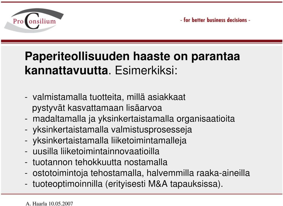 yksinkertaistamalla organisaatioita - yksinkertaistamalla valmistusprosesseja - yksinkertaistamalla