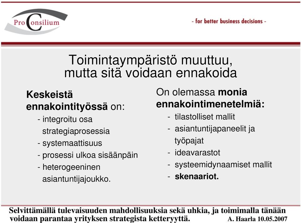 On olemassa monia ennakointimenetelmiä: - tilastolliset mallit - asiantuntijapaneelit ja työpajat - ideavarastot -