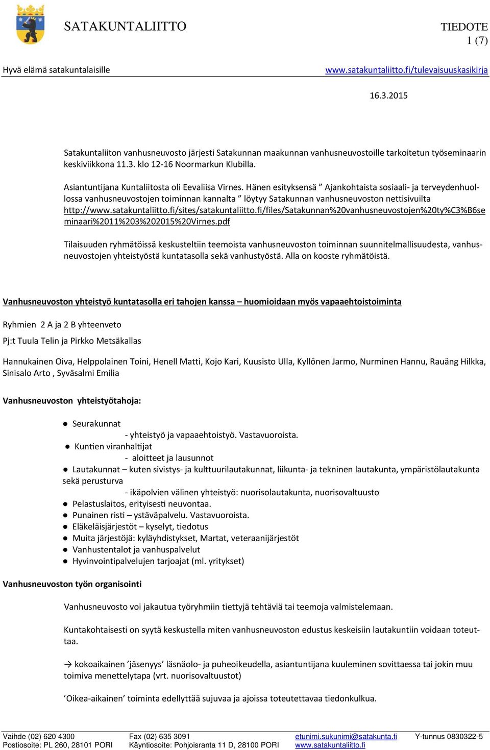 Hänen esityksensä Ajankohtaista sosiaali ja terveydenhuollossa vanhusneuvostojen toiminnan kannalta löytyy Satakunnan vanhusneuvoston nettisivuilta http://www.satakuntaliitto.fi/sites/satakuntaliitto.