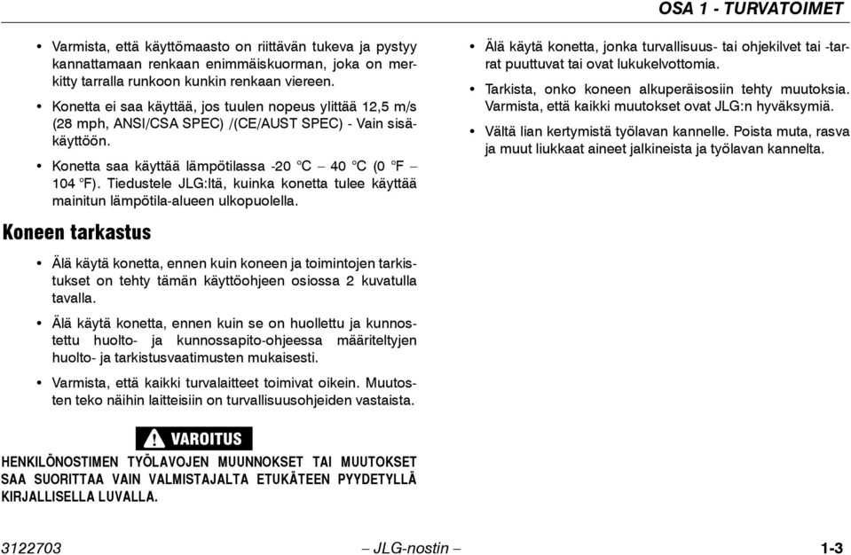 Tiedustele JLG:ltä, kuinka konetta tulee käyttää mainitun lämpötila-alueen ulkopuolella.