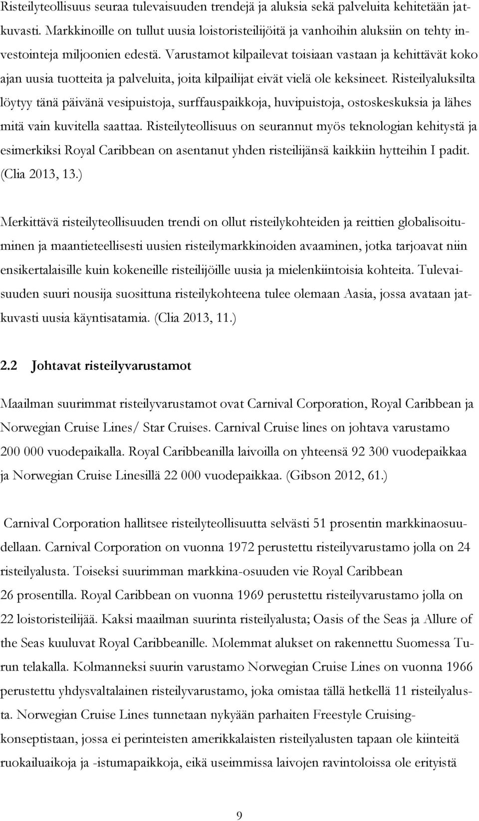 Varustamot kilpailevat toisiaan vastaan ja kehittävät koko ajan uusia tuotteita ja palveluita, joita kilpailijat eivät vielä ole keksineet.