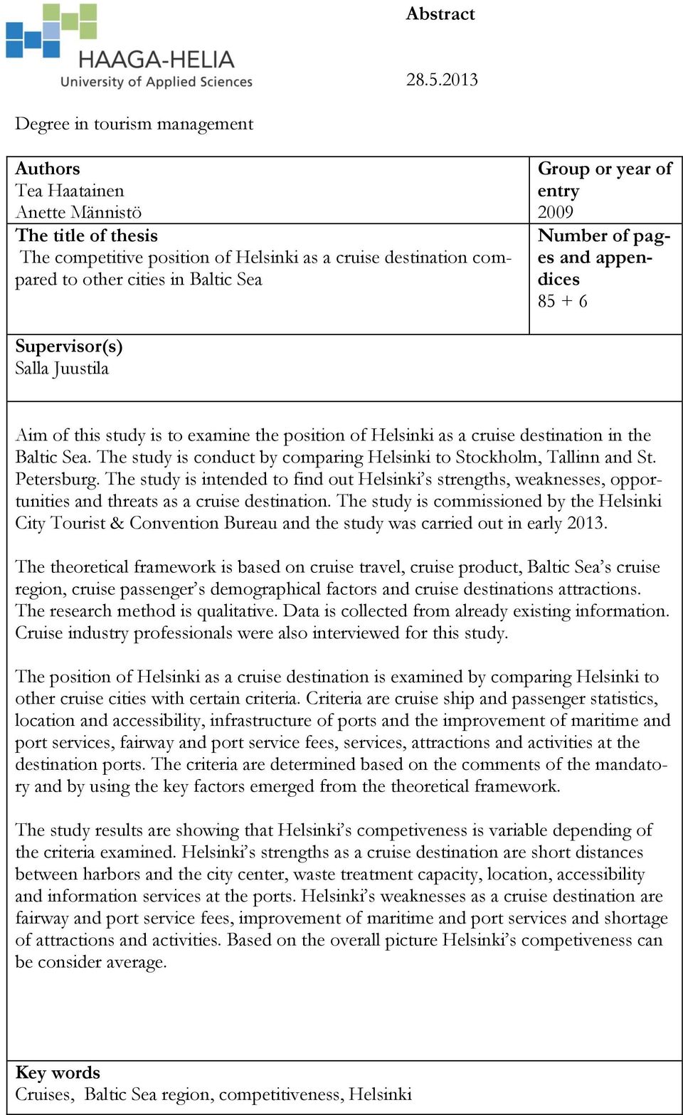 or year of entry 2009 Number of pages and appendices 85 + 6 Supervisor(s) Salla Juustila Aim of this study is to examine the position of Helsinki as a cruise destination in the Baltic Sea.