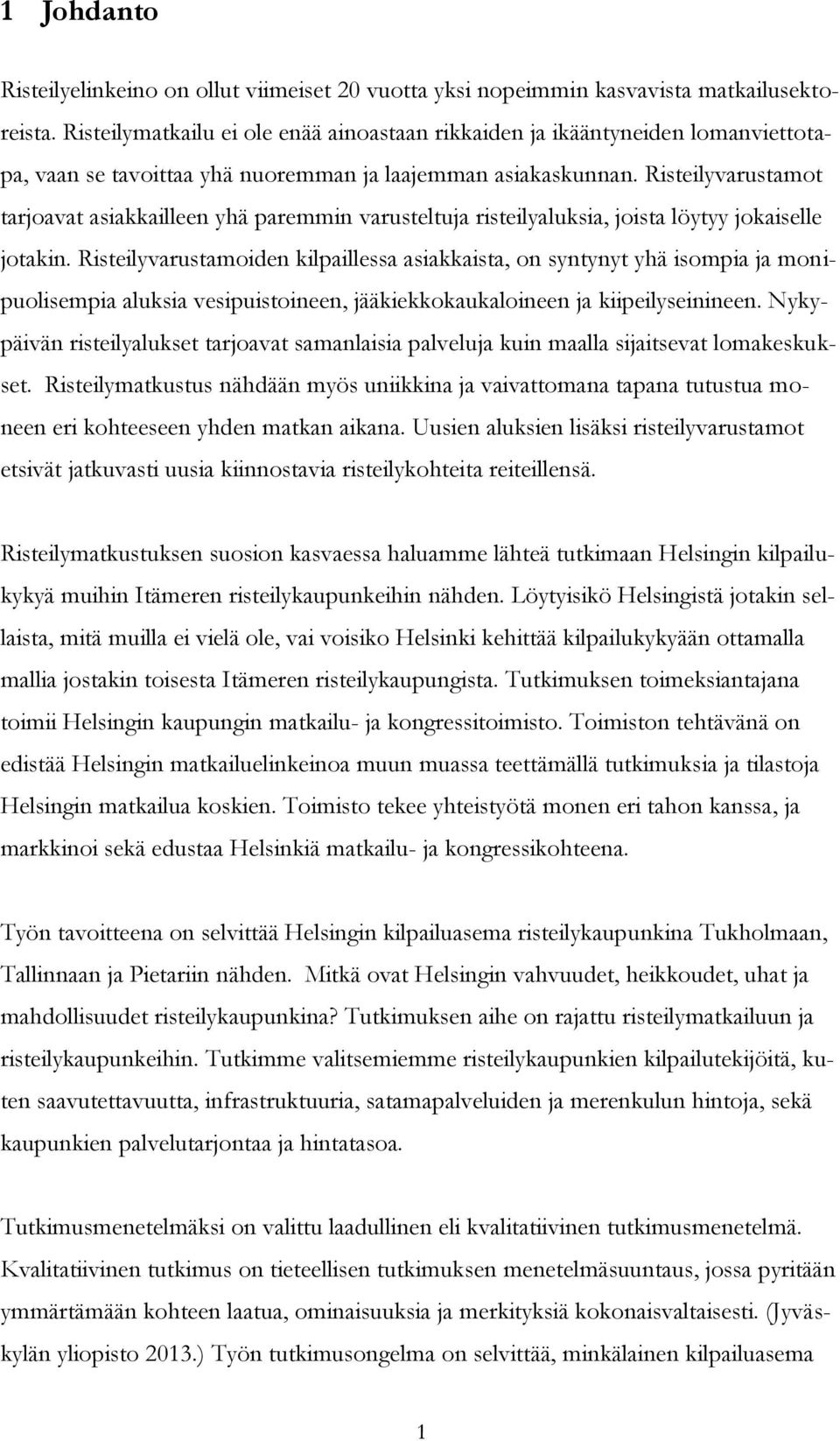 Risteilyvarustamot tarjoavat asiakkailleen yhä paremmin varusteltuja risteilyaluksia, joista löytyy jokaiselle jotakin.