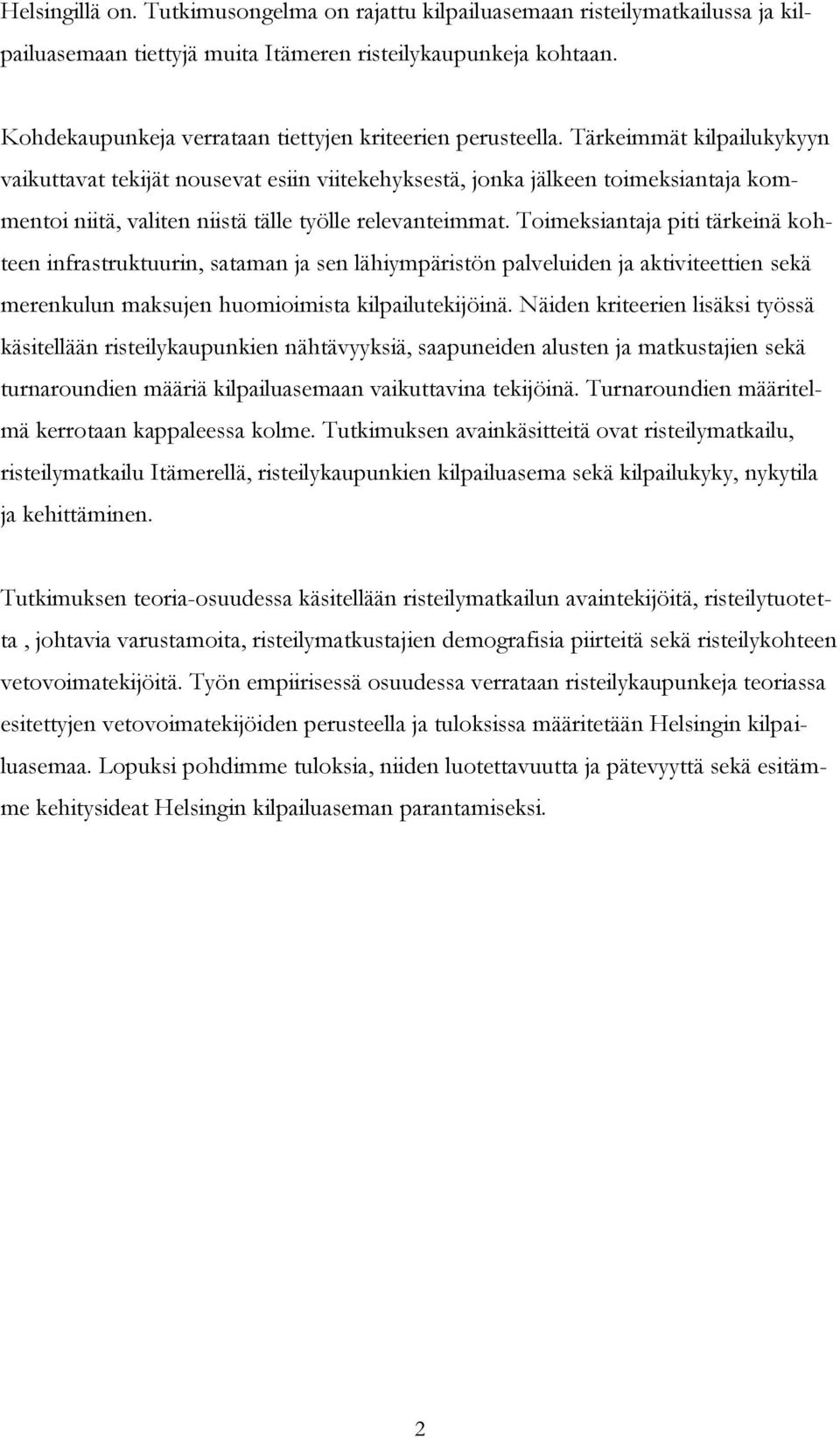 Tärkeimmät kilpailukykyyn vaikuttavat tekijät nousevat esiin viitekehyksestä, jonka jälkeen toimeksiantaja kommentoi niitä, valiten niistä tälle työlle relevanteimmat.