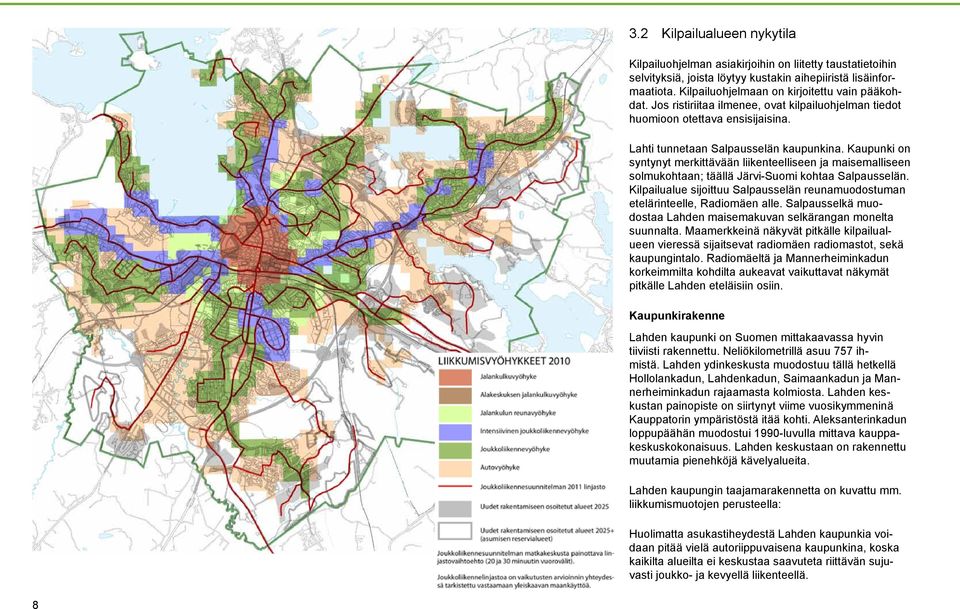 Kaupunki on syntynyt merkittävään liikenteelliseen ja maisemalliseen solmukohtaan; täällä Järvi-Suomi kohtaa Salpausselän.