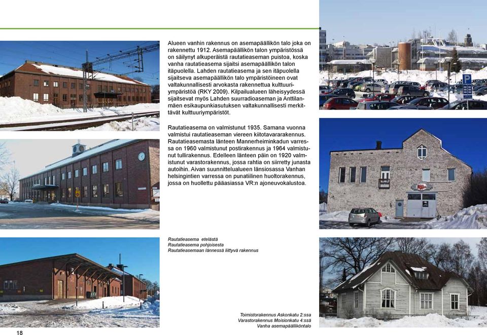 Lahden rautatieasema ja sen itäpuolella sijaitseva asemapäällikön talo ympäristöineen ovat valtakunnallisesti arvokasta rakennettua kulttuuriympäristöä (RKY 2009).