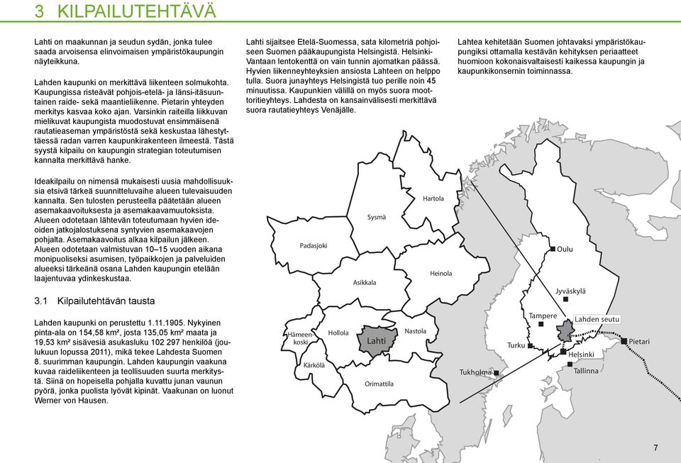 Varsinkin raiteilla liikkuvan mielikuvat kaupungista muodostuvat ensimmäisenä rautatieaseman ympäristöstä sekä keskustaa lähestyttäessä radan varren kaupunkirakenteen ilmeestä.