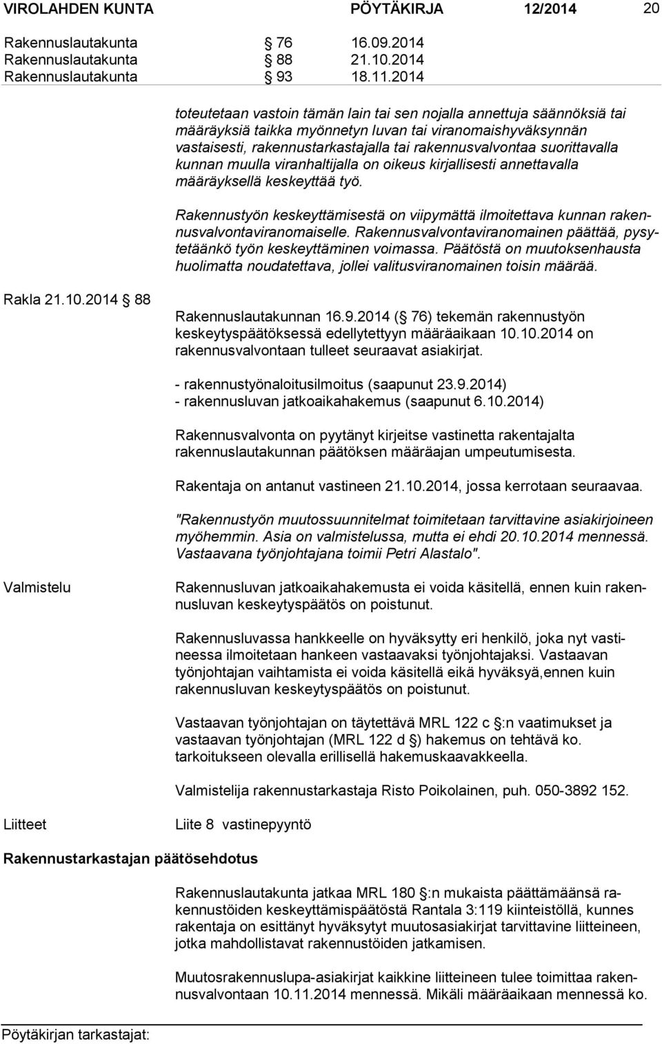 suorittavalla kunnan muulla viranhaltijalla on oikeus kirjallisesti annettavalla määräyksellä keskeyttää työ.