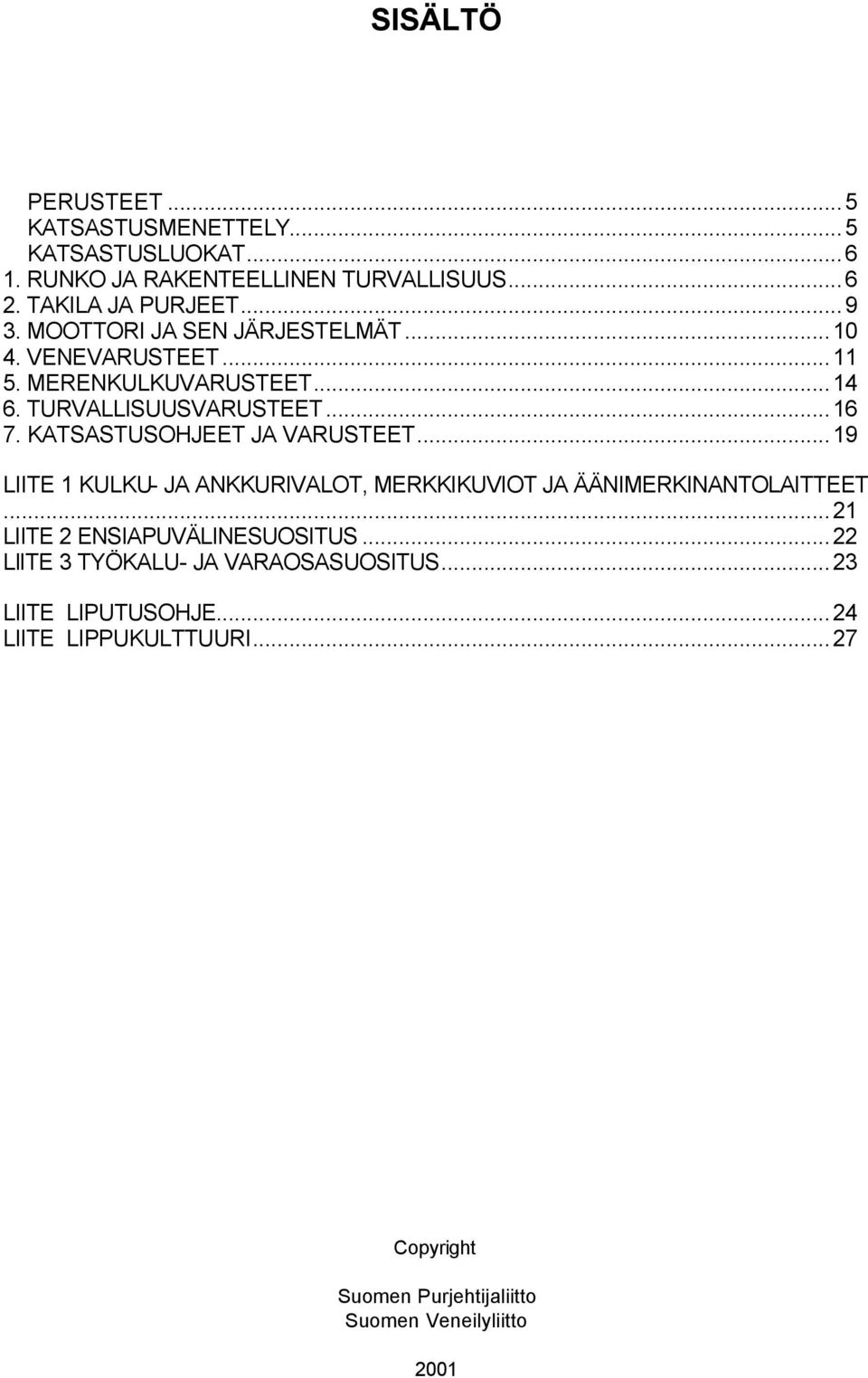 KATSASTUSOHJEET JA VARUSTEET...19 LIITE 1 KULKU- JA ANKKURIVALOT, MERKKIKUVIOT JA ÄÄNIMERKINANTOLAITTEET.