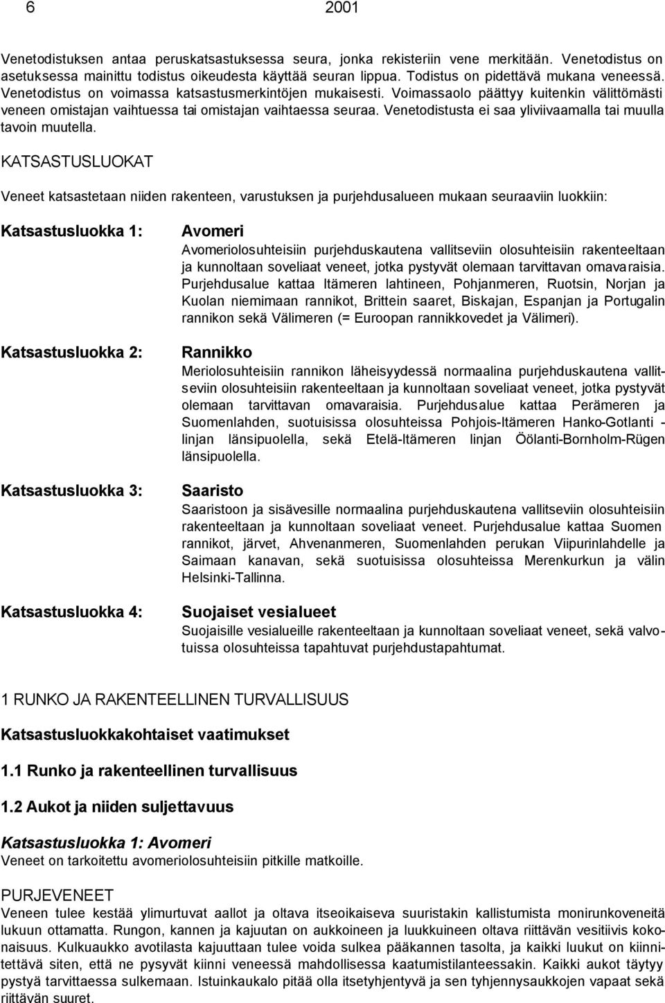 Venetodistusta ei saa yliviivaamalla tai muulla tavoin muutella.