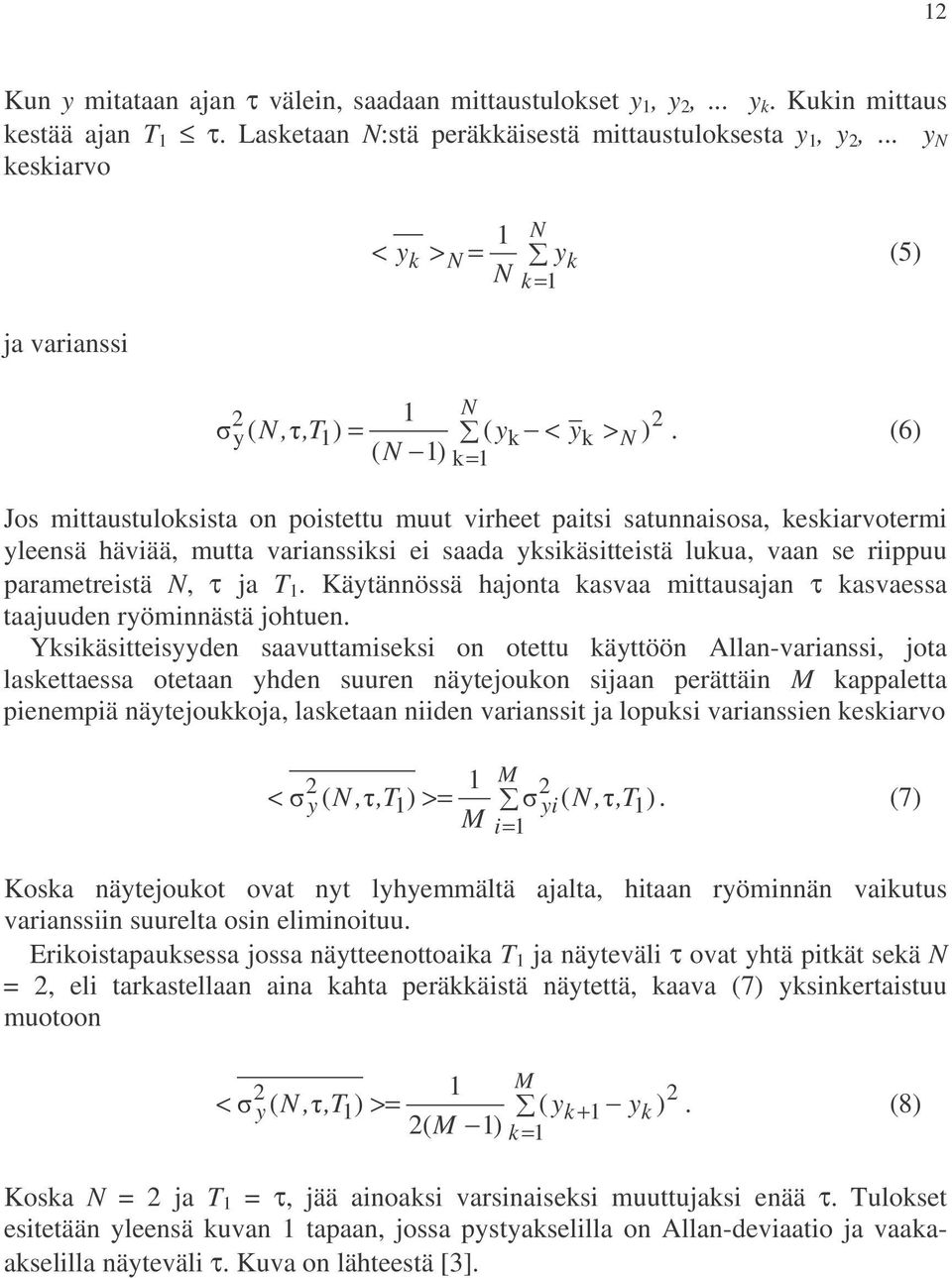 (6) ( N 1) k= 1 Jos mittaustuloksista on poistettu muut virheet paitsi satunnaisosa, keskiarvotermi yleensä häviää, mutta varianssiksi ei saada yksikäsitteistä lukua, vaan se riippuu parametreistä N,