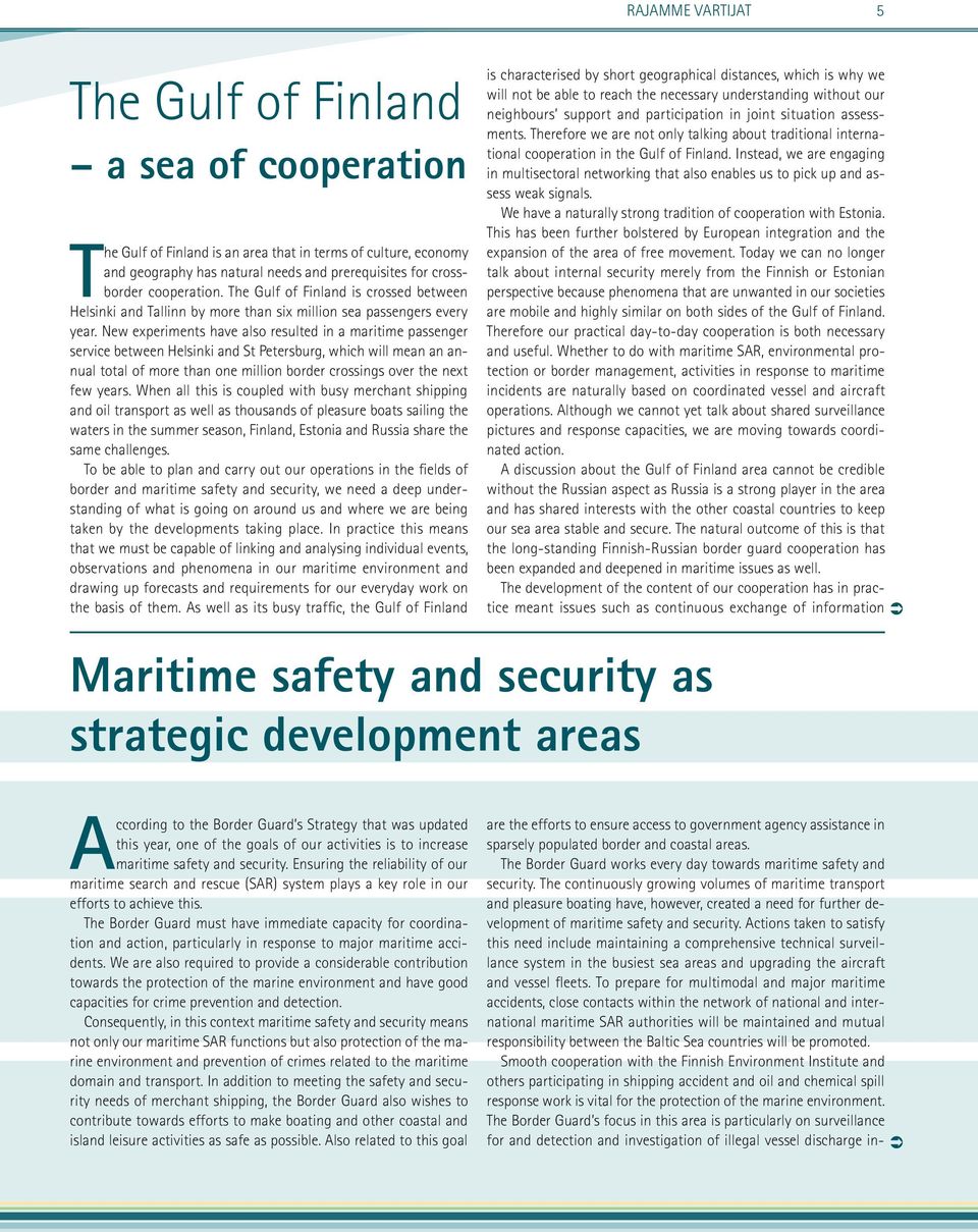 New experiments have also resulted in a maritime passenger service between Helsinki and St Petersburg, which will mean an annual total of more than one million border crossings over the next few