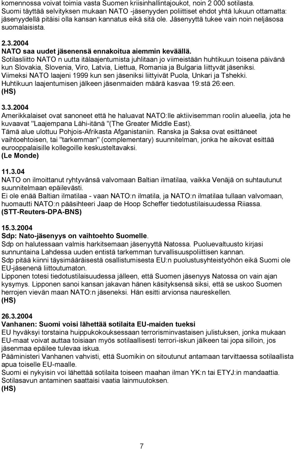 2.3.2004 NATO saa uudet jäsenensä ennakoitua aiemmin keväällä.