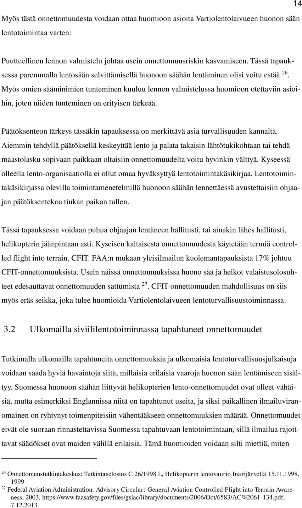 Myös omien sääminimien tunteminen kuuluu lennon valmistelussa huomioon otettaviin asioihin, joten niiden tunteminen on erityisen tärkeää.