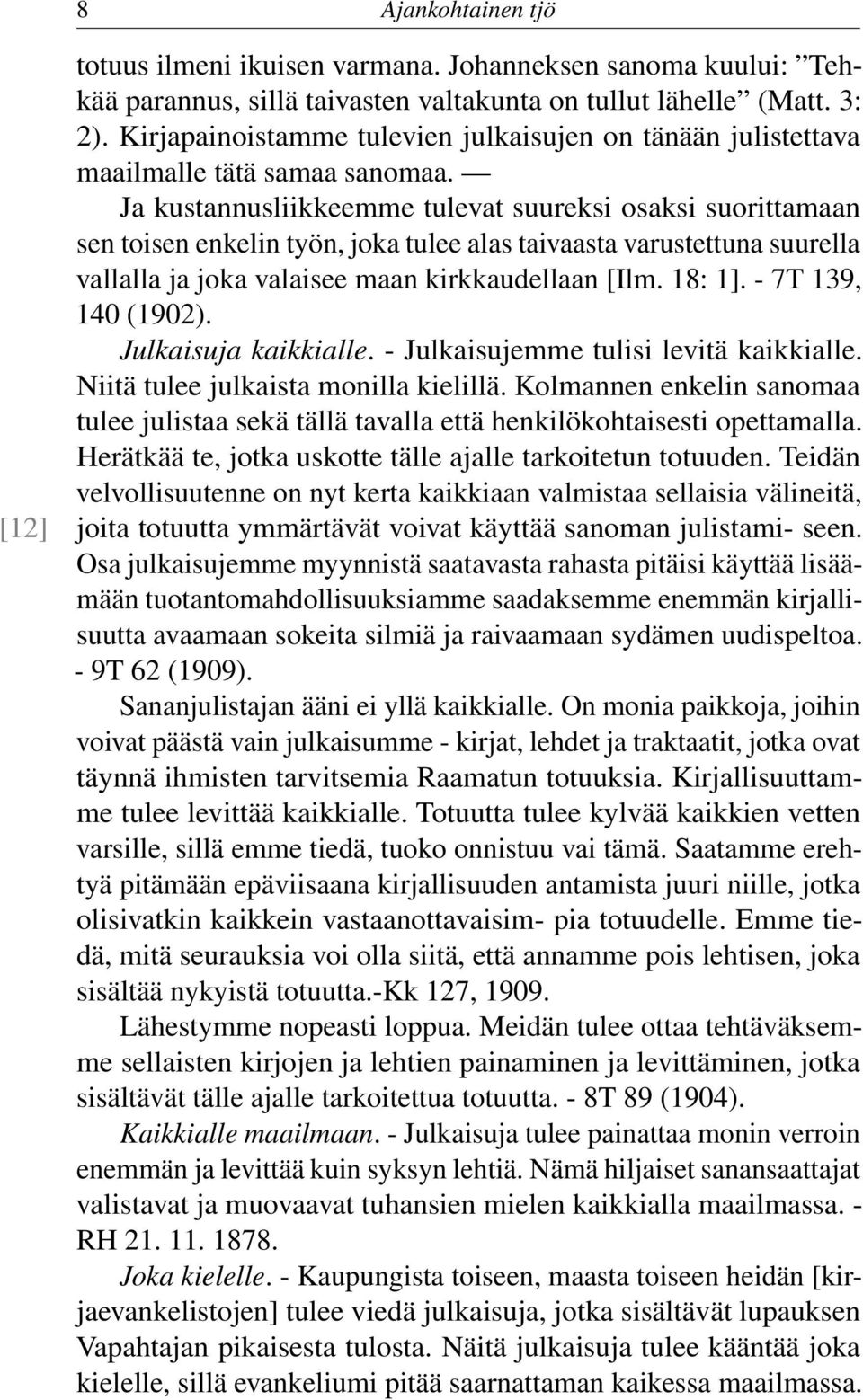 Ja kustannusliikkeemme tulevat suureksi osaksi suorittamaan sen toisen enkelin työn, joka tulee alas taivaasta varustettuna suurella vallalla ja joka valaisee maan kirkkaudellaan [Ilm. 18: 1].