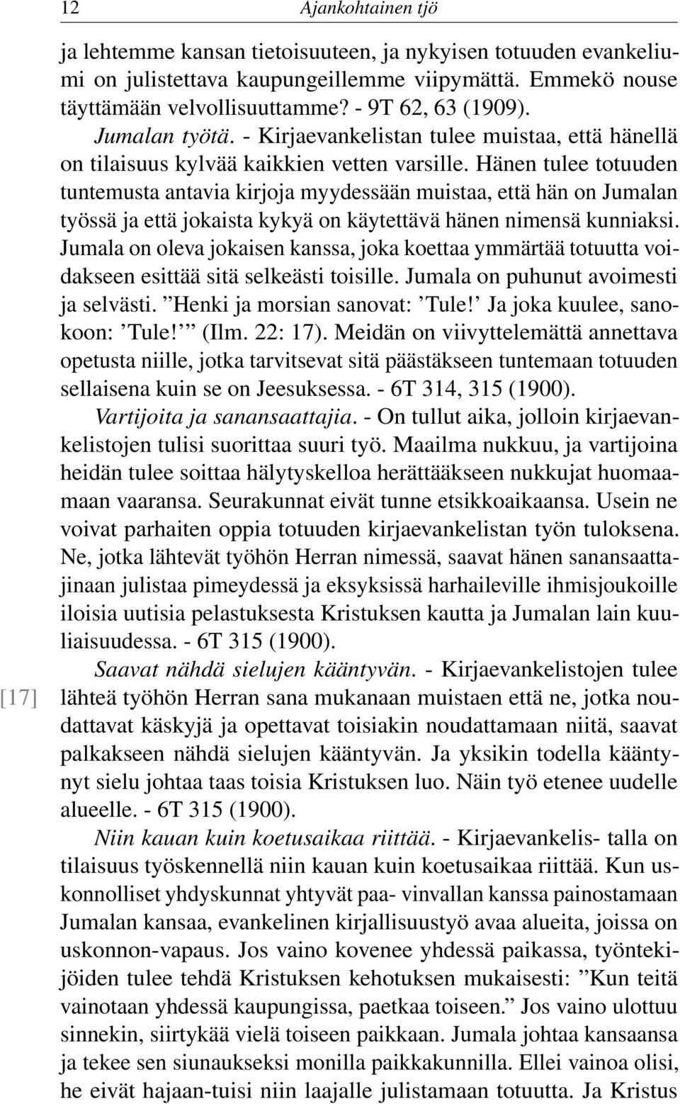 Hänen tulee totuuden tuntemusta antavia kirjoja myydessään muistaa, että hän on Jumalan työssä ja että jokaista kykyä on käytettävä hänen nimensä kunniaksi.