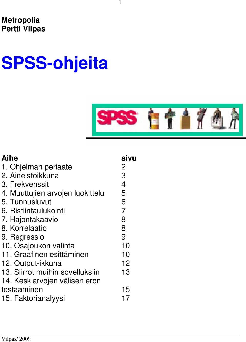 Hajontakaavio 8 8. Korrelaatio 8 9. Regressio 9 10. Osajoukon valinta 10 11.
