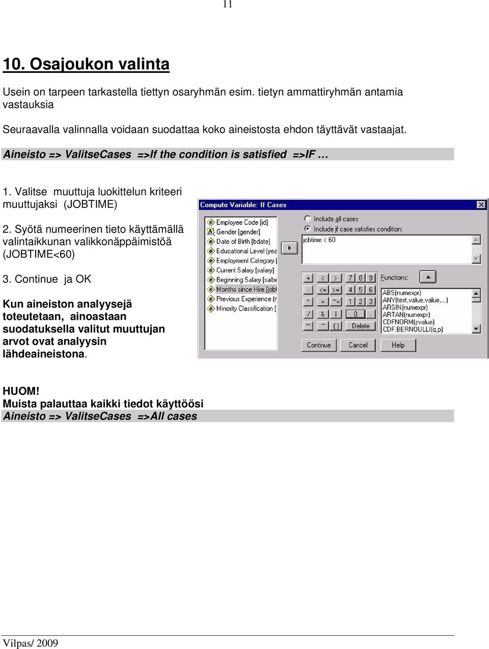 Aineisto => ValitseCases =>If the condition is satisfied =>IF 1. Valitse muuttuja luokittelun kriteeri muuttujaksi (JOBTIME) 2.