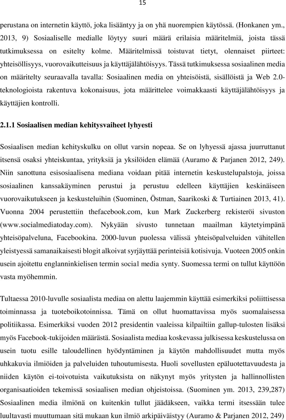 Määritelmissä toistuvat tietyt, olennaiset piirteet: yhteisöllisyys, vuorovaikutteisuus ja käyttäjälähtöisyys.