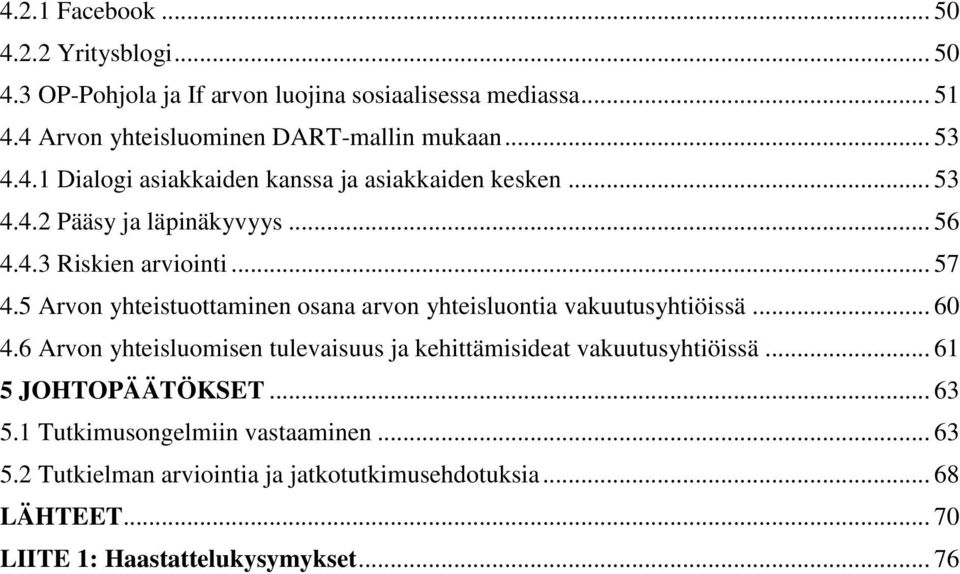 5 Arvon yhteistuottaminen osana arvon yhteisluontia vakuutusyhtiöissä... 60 4.6 Arvon yhteisluomisen tulevaisuus ja kehittämisideat vakuutusyhtiöissä.