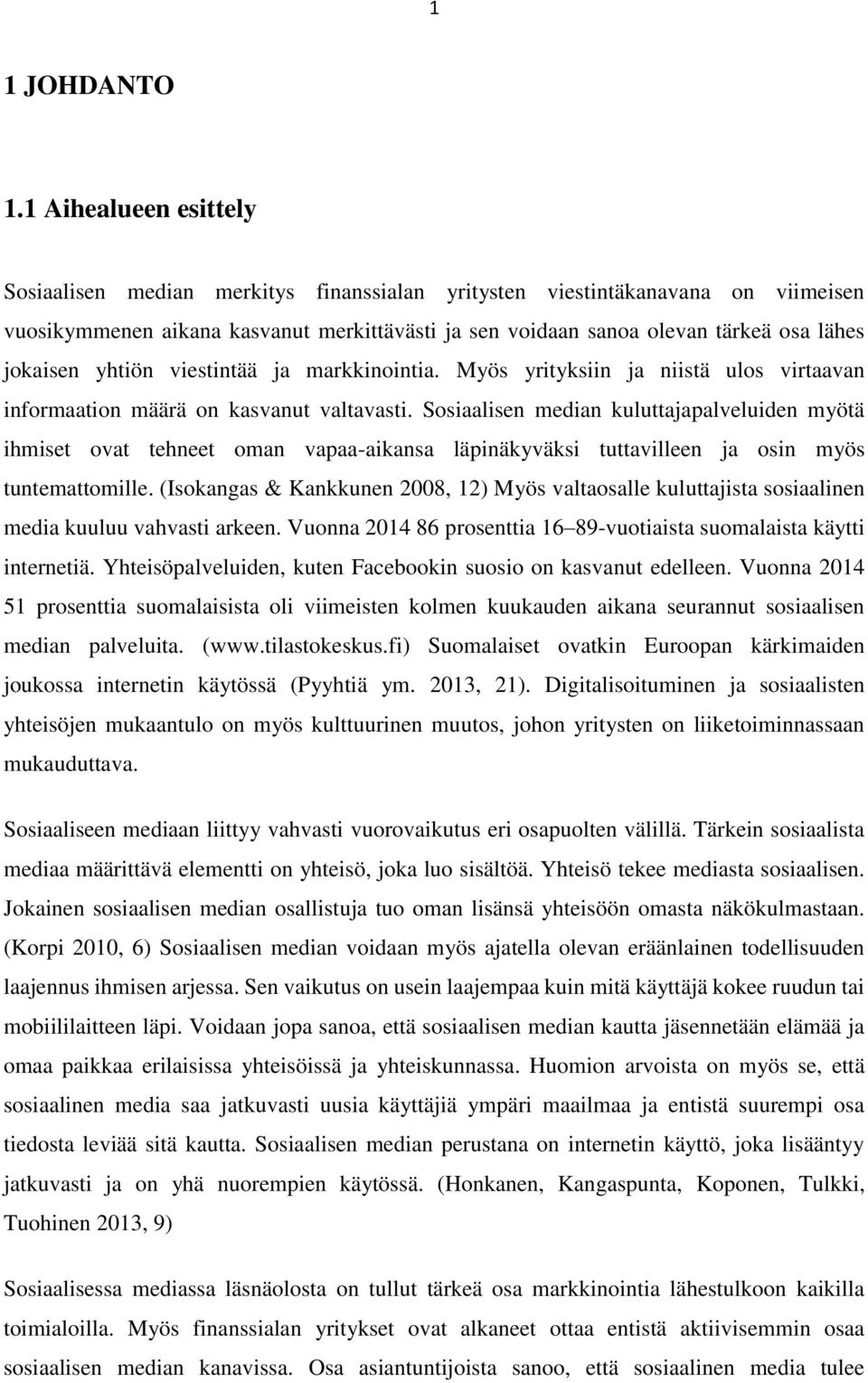 jokaisen yhtiön viestintää ja markkinointia. Myös yrityksiin ja niistä ulos virtaavan informaation määrä on kasvanut valtavasti.