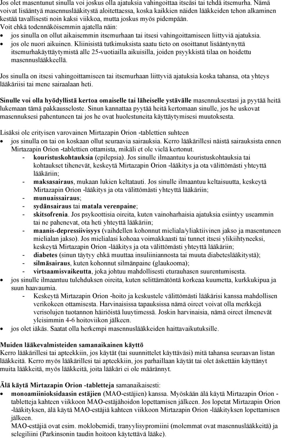 Voit ehkä todennäköisemmin ajatella näin: jos sinulla on ollut aikaisemmin itsemurhaan tai itsesi vahingoittamiseen liittyviä ajatuksia. jos ole nuori aikuinen.