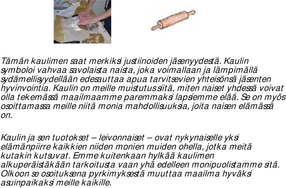 Kaulin on meille muistutus siitä, miten naiset yhdessä voivat olla tekemässä maailmaamme paremmaksi lapsiemme elää.