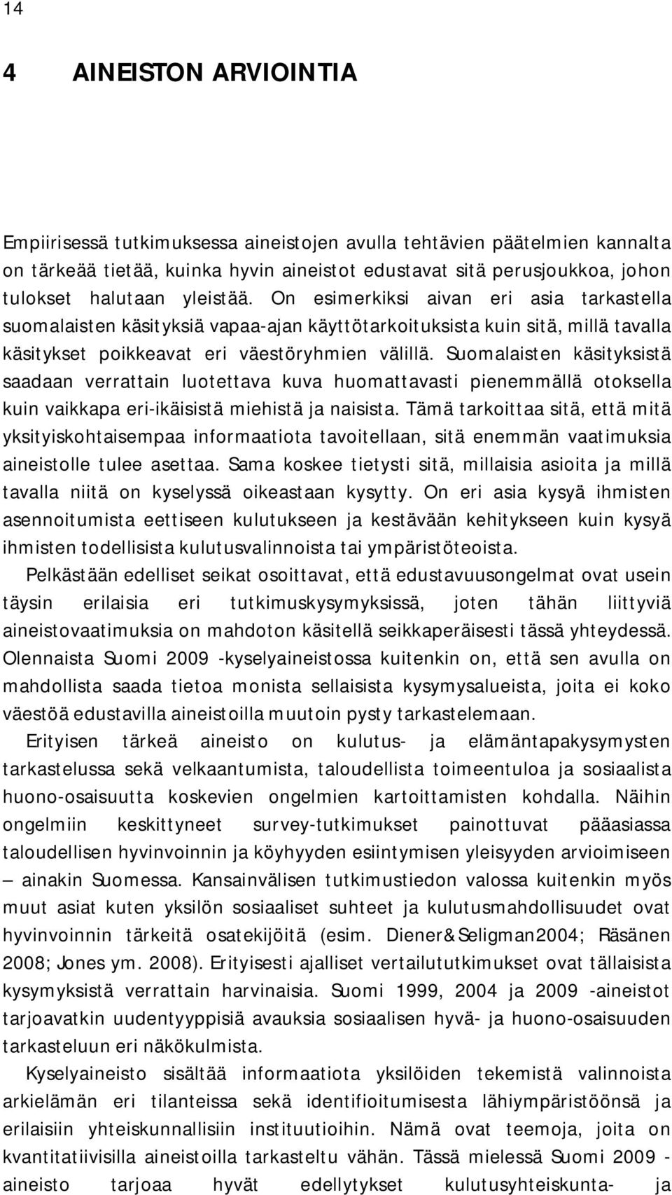 Suomalaisten käsityksistä saadaan verrattain luotettava kuva huomattavasti pienemmällä otoksella kuin vaikkapa eri-ikäisistä miehistä ja naisista.