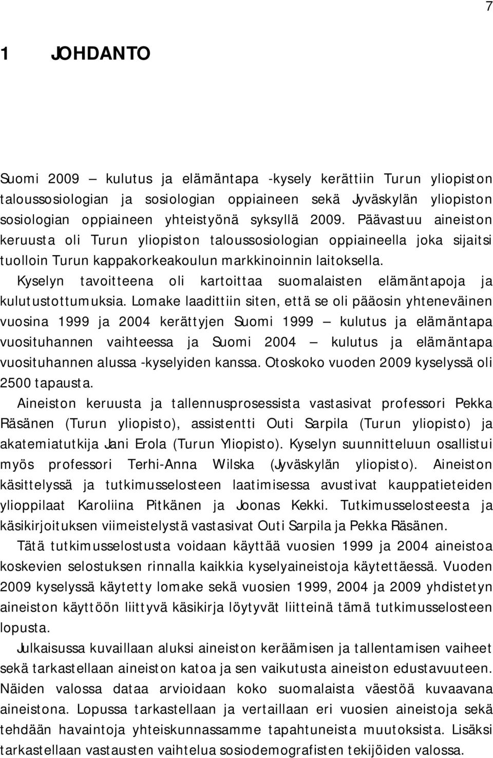 Kyselyn tavoitteena oli kartoittaa suomalaisten elämäntapoja ja kulutustottumuksia.