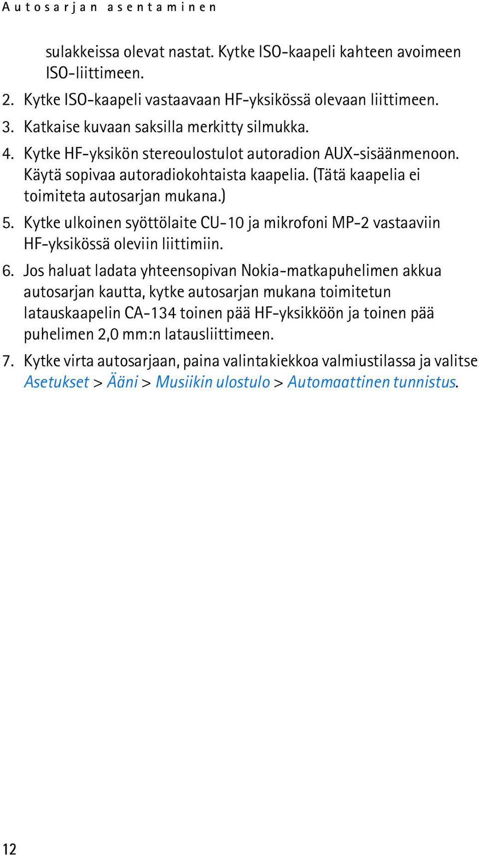 ) 5. Kytke ulkoinen syöttölaite CU-10 ja mikrofoni MP-2 vastaaviin HF-yksikössä oleviin liittimiin. 6.