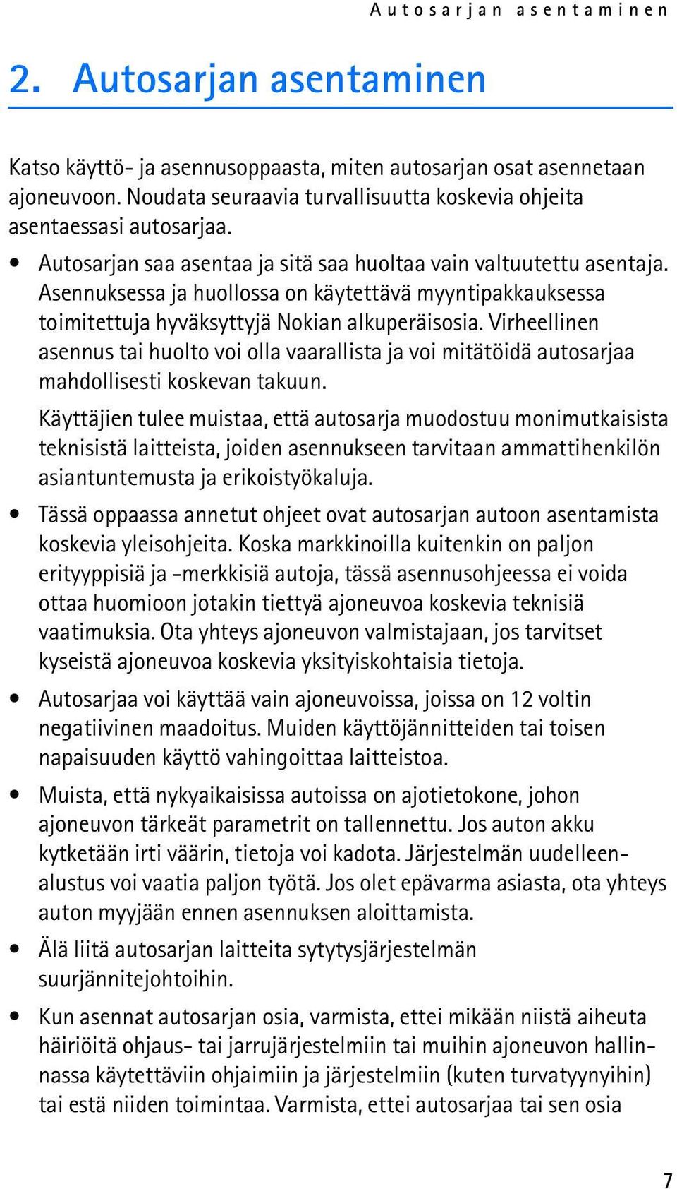 Asennuksessa ja huollossa on käytettävä myyntipakkauksessa toimitettuja hyväksyttyjä Nokian alkuperäisosia.