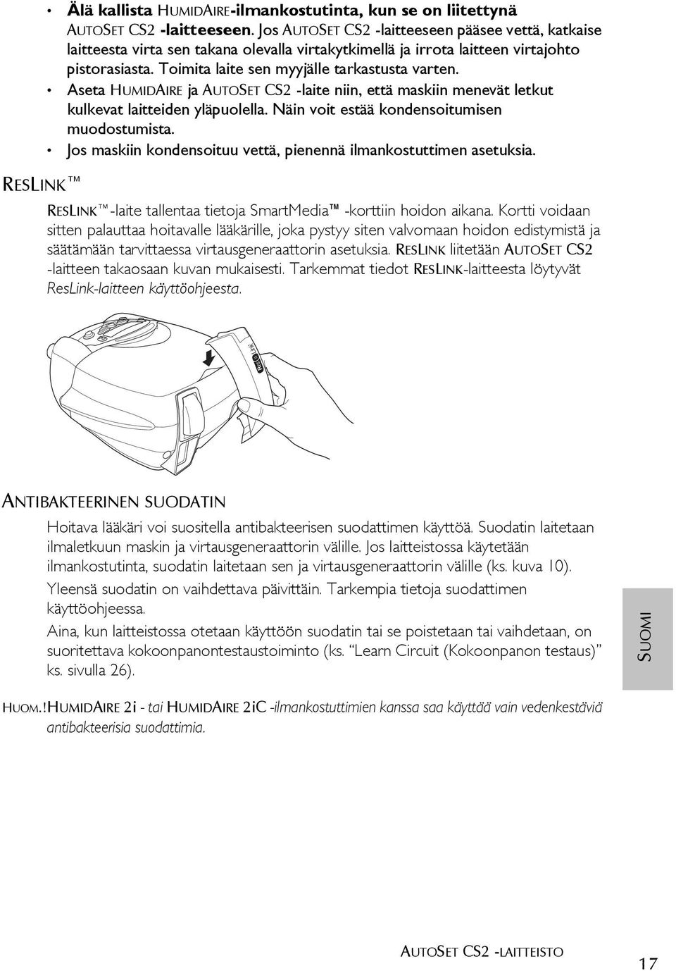 Aseta HUMIDAIRE ja AUTOSET CS2 -laite niin, että maskiin menevät letkut kulkevat laitteiden yläpuolella. Näin voit estää kondensoitumisen muodostumista.